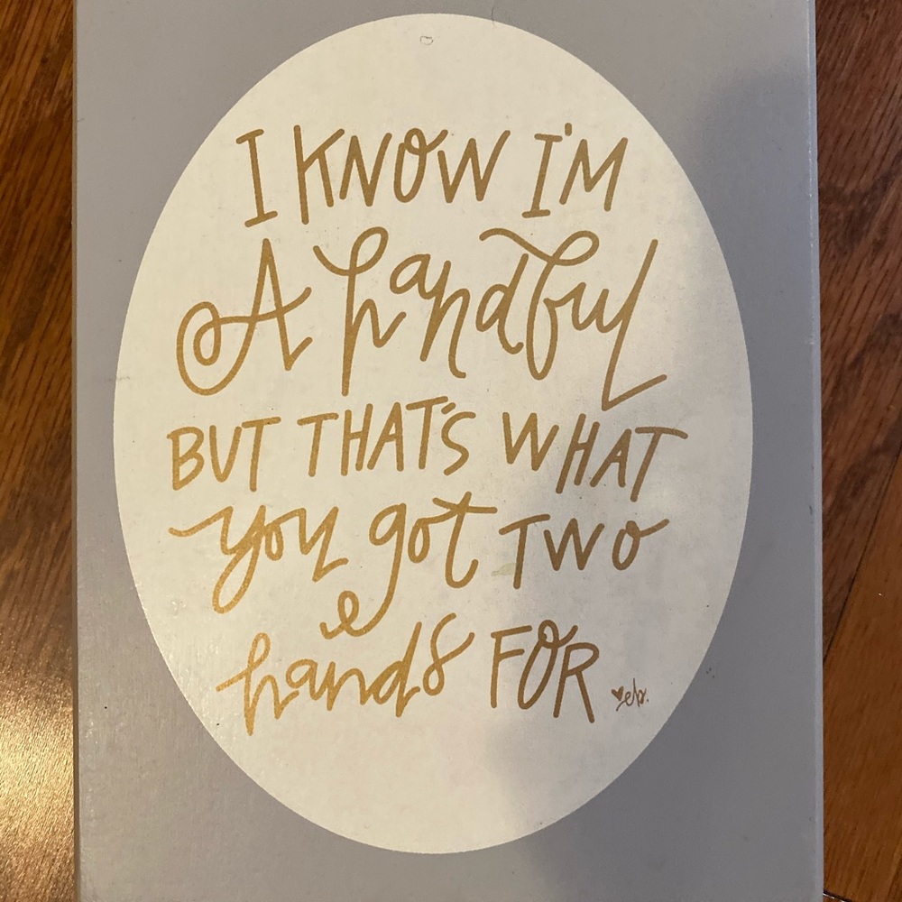 “I know I’m a handful” wall decor